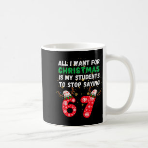 All I Want Christmas Is My Students To Stop Saying Coffee Mug