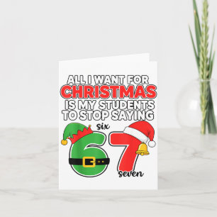 All I Want For Christmas 6-7 Meme Funny Teacher Ch Card