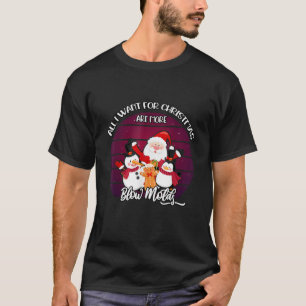 All I Want For Christmas Are More Blow Molds T-Shirt
