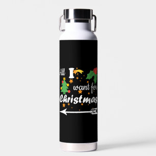 All i want for Christmas  Couple Shirt Water Bottle
