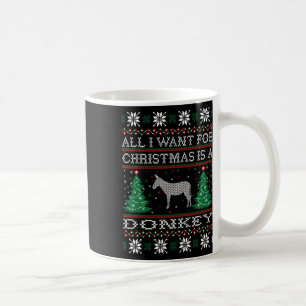 All I Want For Christmas Donkey Ugly Sweater Coffee Mug