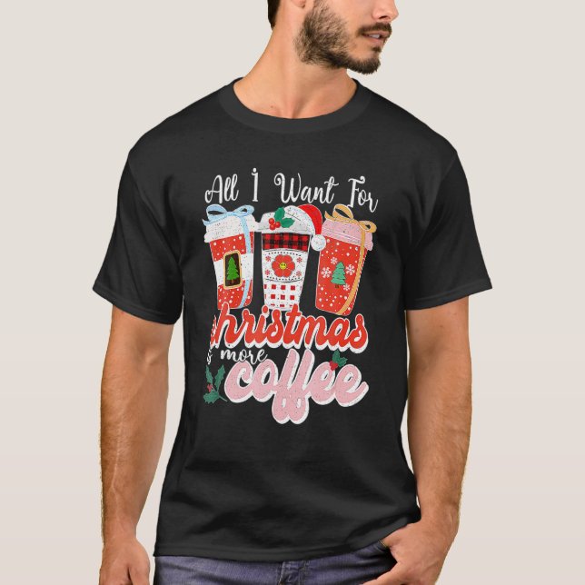 All I Want For Christmas Flavoued Iced Coffee Love T-Shirt (Front)