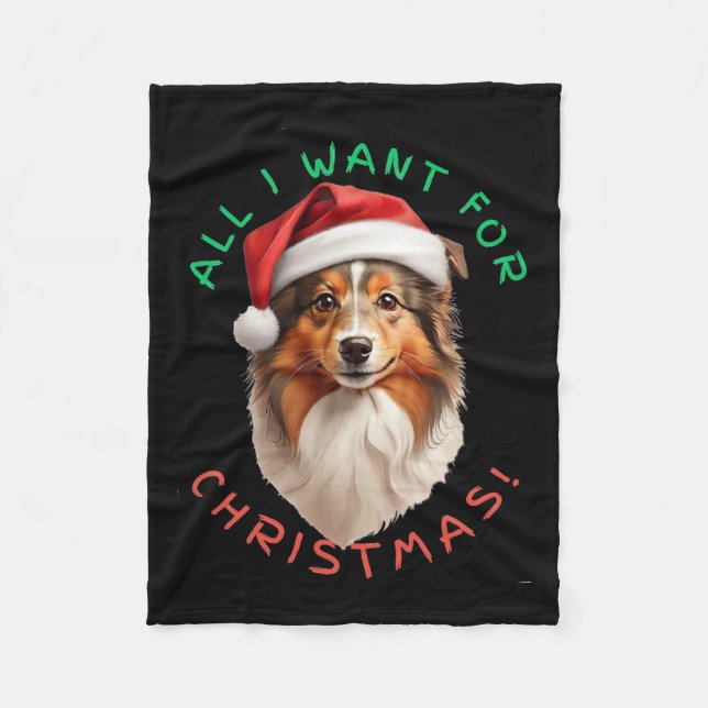 All I Want For Christmas! For Shetland Sheepdog Do Fleece Blanket (Front)