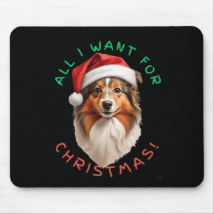 All I Want For Christmas! For Shetland Sheepdog Do Mouse Mat