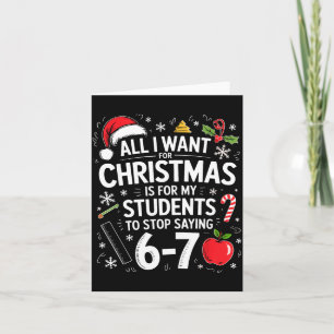All I Want For Christmas Funny Saying 6-7 67 Six S Card