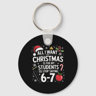 All I Want For Christmas Funny Saying 6-7 67 Six S Key Ring