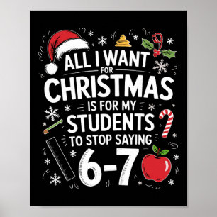 All I Want For Christmas Funny Saying 6-7 67 Six S Poster