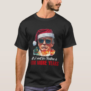 All I Want For Christmas Is 4 More Years Funny San T-Shirt