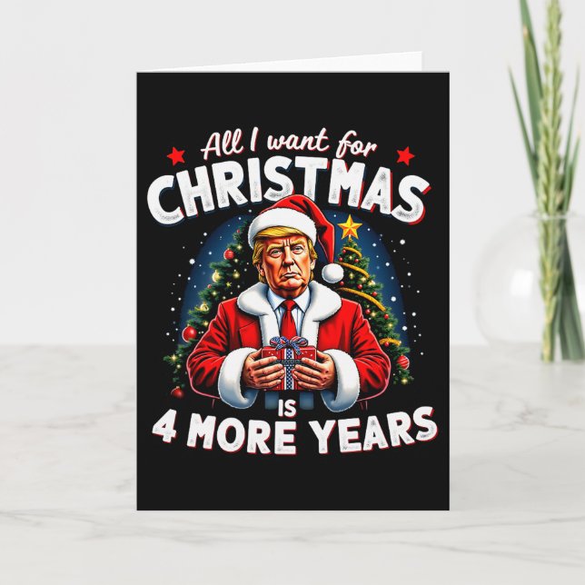 All I Want For Christmas Is 4 More Years Trump Chr Card (Front)