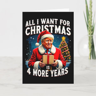 All I Want For Christmas Is 4 More Years Trump Chr Card