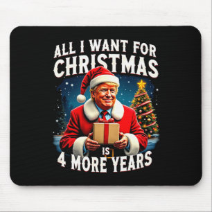 All I Want For Christmas Is 4 More Years Trump Chr Mouse Mat