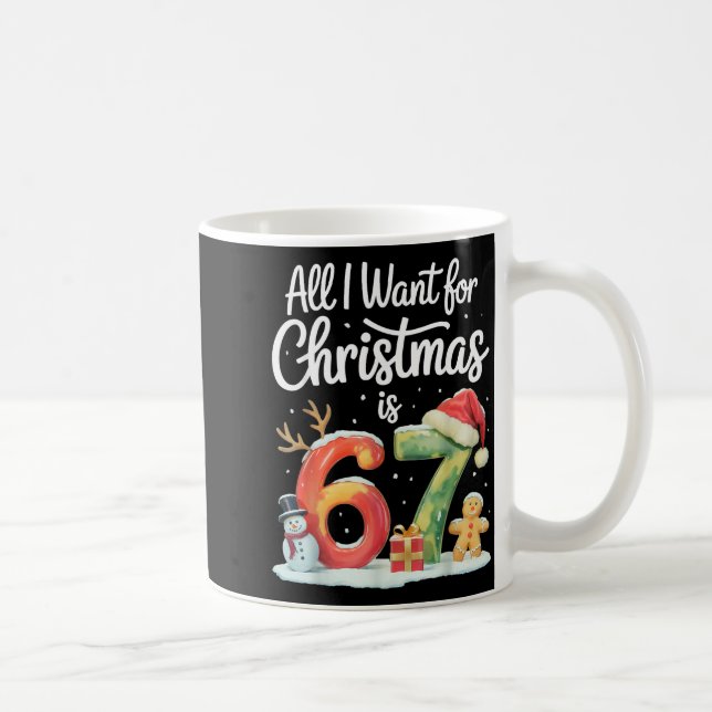 All I Want For Christmas Is 67 Meme Funny Xmas Men Coffee Mug (Right)