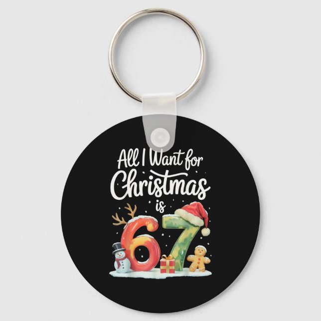 All I Want For Christmas Is 67 Meme Funny Xmas Men Key Ring (Front)
