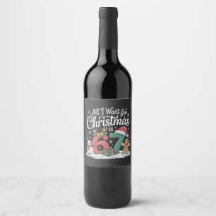 All I Want For Christmas is 67 Six Seven Meme  Wine Label
