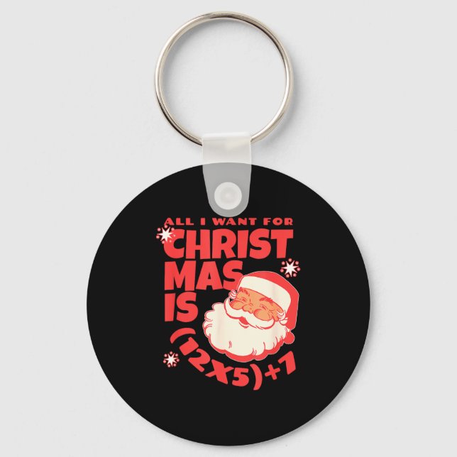 All I Want For Christmas Is 6 7 _ 67 Math Problem  Key Ring (Front)