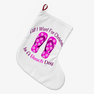 All I Want For Christmas Is A Beach Day Flip Flops Large Christmas Stocking