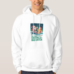 All I Want For Christmas Is a Big Catch Fishing Hoodie