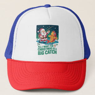 All I Want For Christmas Is a Big Catch Fishing Trucker Hat