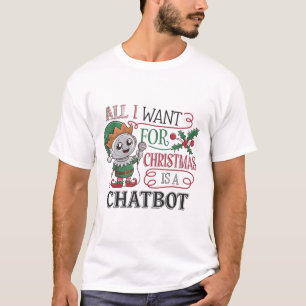 🤖All I Want for Christmas is a Chatbot Funny Meme T-Shirt