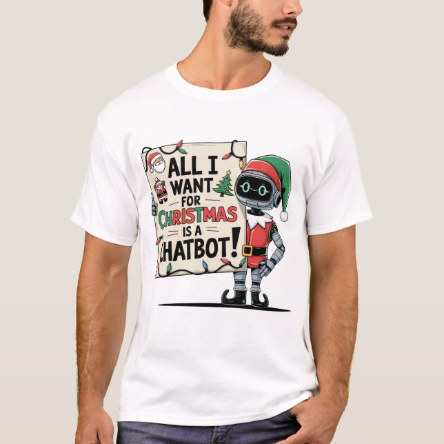 🤖All I Want for Christmas is a Chatbot Funny Meme T-Shirt (Front)
