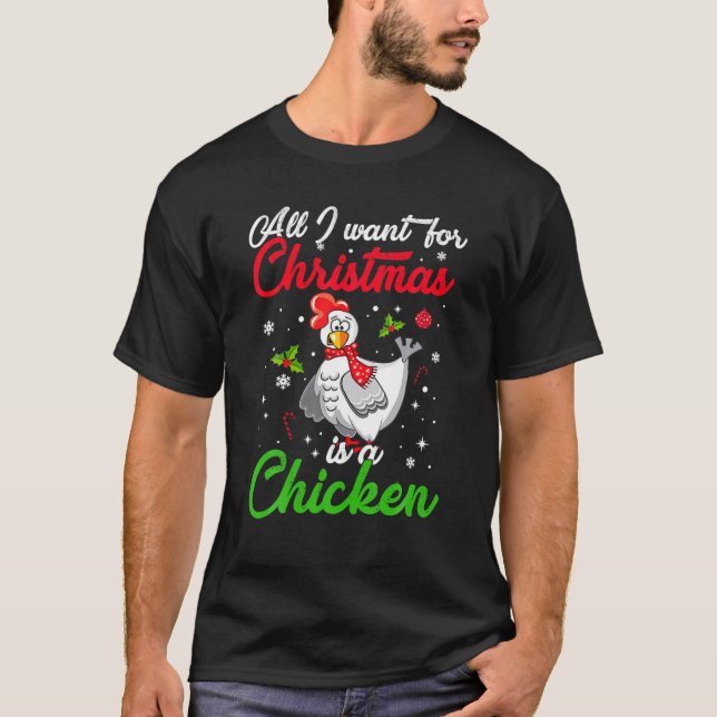 All I Want For Christmas Is A Chicken Christmas Un T-Shirt (Front)