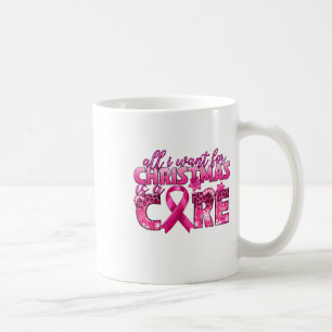 All I Want For Christmas Is A Cure Breast Cancer A Coffee Mug