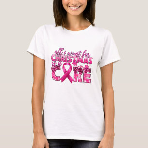 All I Want For Christmas Is A Cure Breast Cancer A T-Shirt