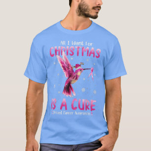 All I Want For Christmas Is A Cure Breast Cancer A T-Shirt