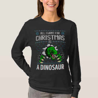 All I Want For Christmas Is A Dinosaur Ugly Xmas S T-Shirt