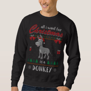 All I Want For Christmas Is A Donkey Ugly Christma Sweatshirt