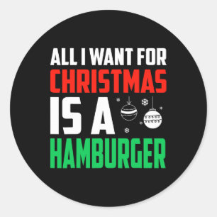 All I Want For Christmas Is A Hamburger Xmas Fast Classic Round Sticker