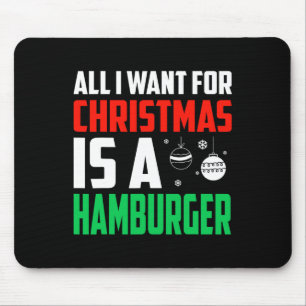 All I Want For Christmas Is A Hamburger Xmas Fast  Mouse Mat