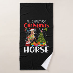 All I Want For Christmas Is A Horse Funny Horse Bath Towel