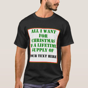 All I Want For Christmas Is A Lifetime Supply Of ? T-Shirt