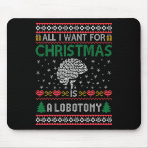 All I Want For Christmas Is A Lobotomy Ugly Men Ch Mouse Mat