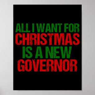 All I Want For Christmas Is A New Governor Funny T Poster
