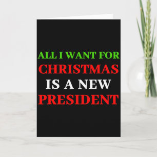 All I Want For Christmas Is A New President _1 Card
