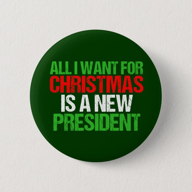 All I Want for Christmas is a New President 6 Cm Round Badge (Front)