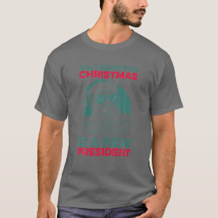 All I Want For Christmas Is A New President Anti B T-Shirt