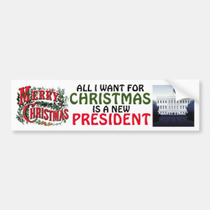 All I want for Christmas is a new president Bumper Sticker