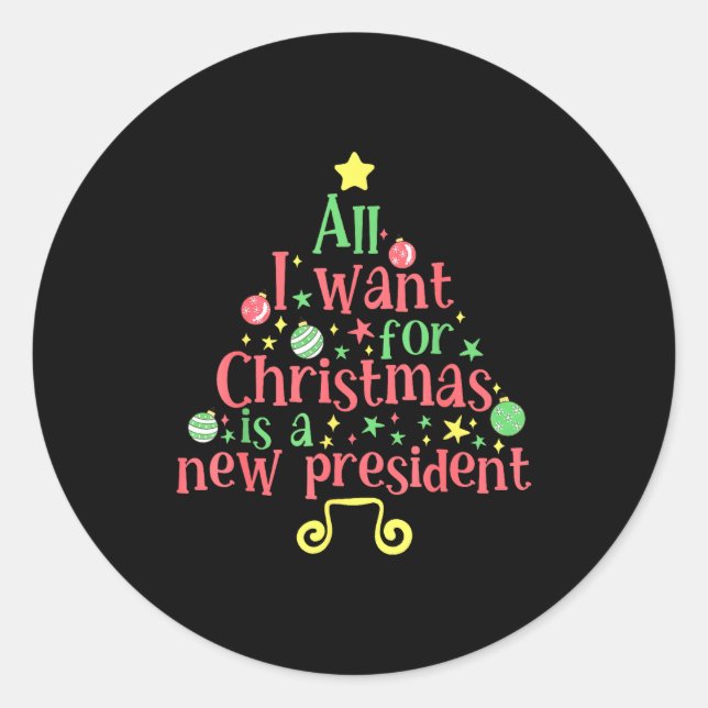All I Want For Christmas Is A New President  Classic Round Sticker (Front)