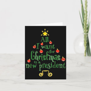 All I Want For Christmas Is A New President Funny  Card