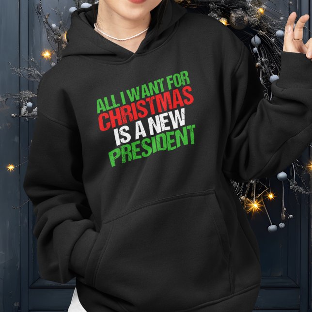 All I Want For Christmas is a New President Funny Hoodie (Creator Uploaded)