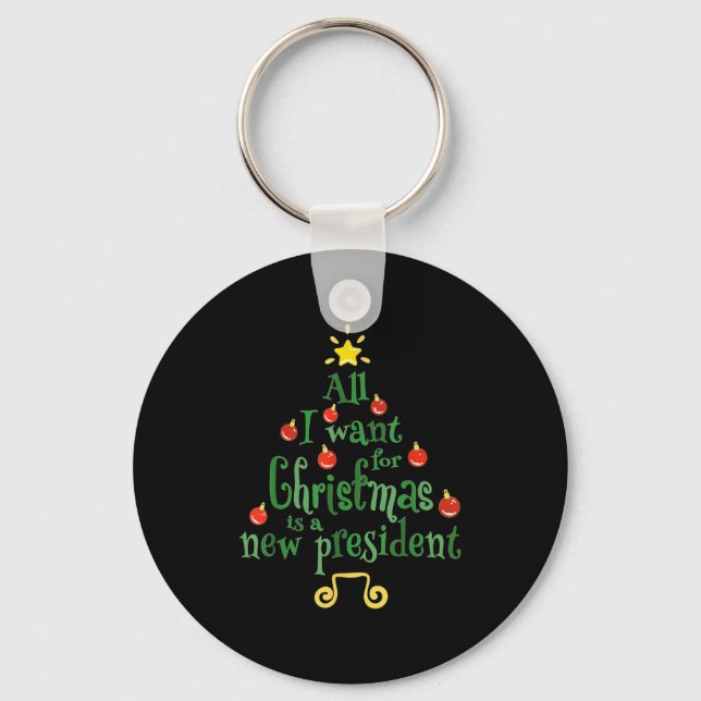All I Want For Christmas Is A New President Funny  Key Ring (Front)