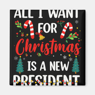 All I Want For Christmas Is A New President  Magnet