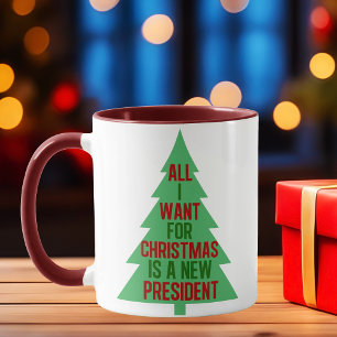 All I Want for Christmas is a New President Mug