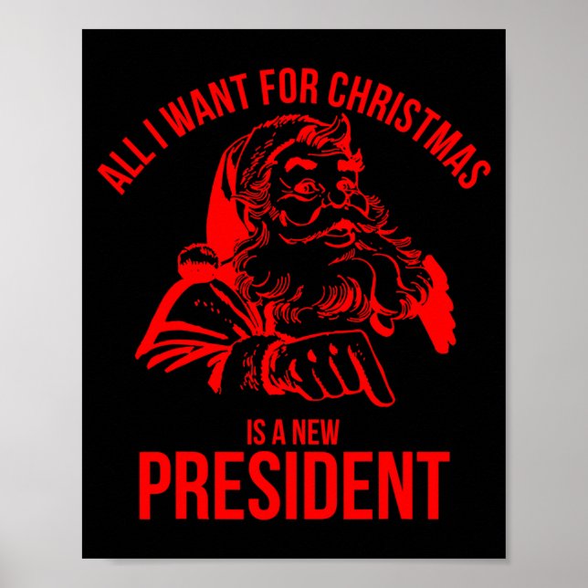 All I Want For Christmas Is A New President Santa  Poster (Front)
