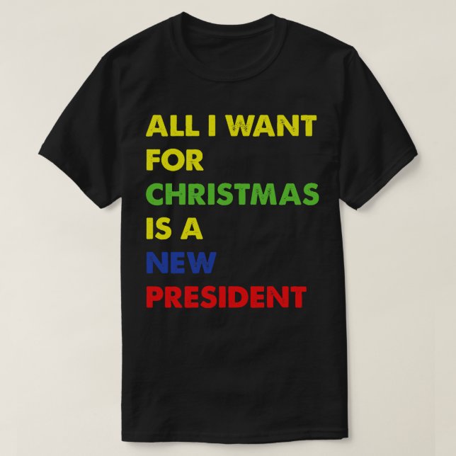 All I Want For Christmas Is A New President T-Shirt (Design Front)