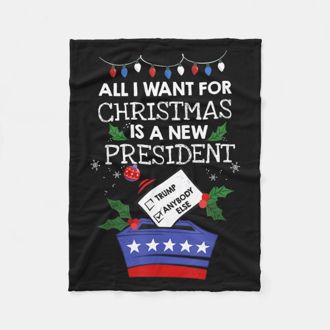 All I Want For Christmas Is A New President Trump  Fleece Blanket (Front)