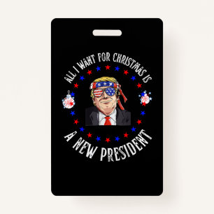 All I Want For Christmas Is A New President, Trump ID Badge